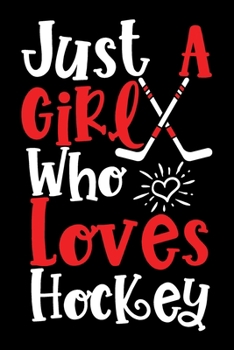 Paperback Just A Girl Who Loves Hockey Perfect Gift Journal: Blank line notebook for girl who loves hockey cute gifts for hockey lovers. Cool gift for hockey lo Book