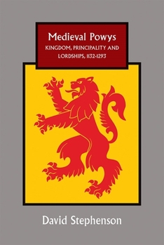 Medieval Powys: Kingdom, Principality and Lordships, 1132-1293 - Book  of the Studies in Celtic History