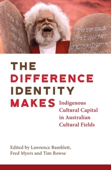 Paperback The Difference Identity Makes: Indigenous cultural capital in Australian cultural fields Book