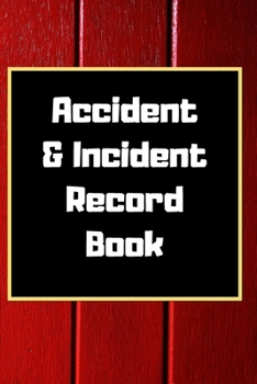 Accident & Incident Record Book: Accident & Incident Log Book: Accident & Incident Record Log Book| Health & Safety Report Book for , Business, ... School & Restaurant Hazard Journal. Paperback