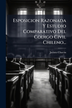 Paperback Esposicion Razonada Y Estudio Comparativo Del Codigo Civil Chileno... [Spanish] Book