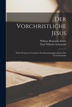 Paperback Der Vorchristliche Jesus: Nebst Weiteren Vorstudien Zur Entstehungsgeschichte Des Urchristentums [German] Book