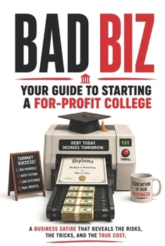 Paperback Bad Biz: Your Guide to Starting a For-Profit College Book