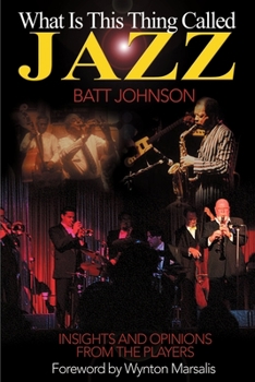 Paperback What is This Thing Called Jazz?: Insights and Opinions from the Players Book