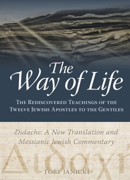 Way of Life : The Rediscovered Teachings of the Twelve Jewish Apostles to the Gentiles
