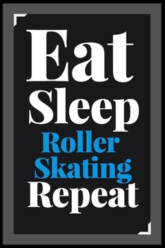 Paperback Eat Sleep Roller Skating Repeat: (Diary, Notebook) (Journals) or Personal Use for Men - Women Cute Gift For Roller Skating Lovers And Fans. 6" x 9" (1 Book