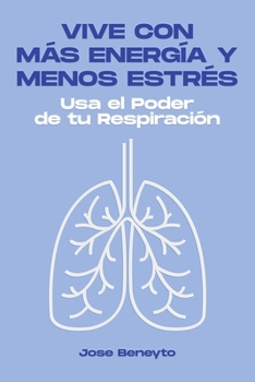 Paperback Vive con más energía y menos estrés: Usa el Poder de tu Respiración [Spanish] Book