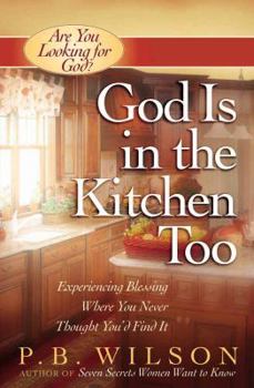 God Is in the Kitchen Too: Experiencing Blessing Where You Never Thought You'd Find It (Are You Looking for God) - Book  of the Are You Looking for God
