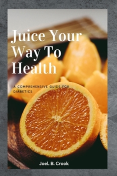 Paperback Juice Your Way To Health: A Comprehensive Guide for Diabetics Book