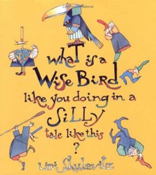 Hardcover What Is a Wise Bird Like You Doing in a Silly Tale Like This? Book