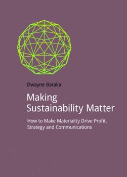 Paperback Making Sustainability Matter: How to Make Materiality Drive Profit, Strategy and Communications Book