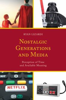 Hardcover Nostalgic Generations and Media: Perception of Time and Available Meaning Book