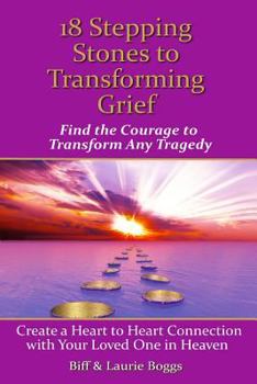 Paperback 18 Stepping Stones to Transforming Grief: Find the Courage to Transform Any Tragedy Book