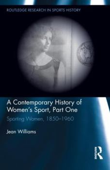Hardcover A Contemporary History of Women's Sport, Part One: Sporting Women, 1850-1960 Book