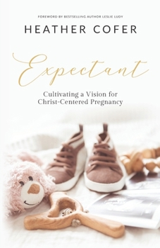Paperback Expectant: Cultivating a Vision for Christ-Centered Pregnancy Book