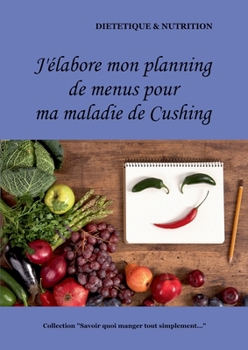 Paperback J'élabore mon planning de menus pour ma maladie de Cushing [French] Book