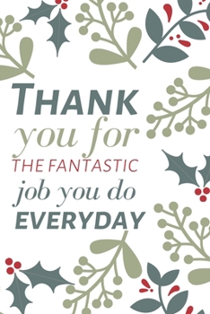 Paperback Thank you for the fantastic job you do every day: Employee Appreciation Gift- Lined Blank Notebook Journal Book