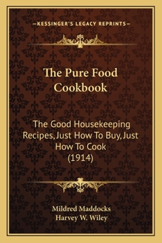 Paperback The Pure Food Cookbook the Pure Food Cookbook: The Good Housekeeping Recipes, Just How to Buy, Just How to the Good Housekeeping Recipes, Just How to Book