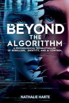 Beyond the Algorithm: A Psychological Techno-Thriller of Rebellion, Identity, and AI Control