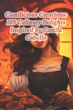 Paperback Camilicious Creations: 105 Culinary Delights Inspired by Camila Cabello Book