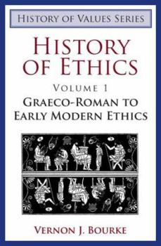 History of Ethics: Volume One: Graeco-Roman to Early Modern Ethics