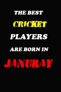 The Best Cricket Players Are Born In January Notebook: Lined Notebook / Journal Gift, 120 Pages, 6x9, Soft Cover, Matte Finish