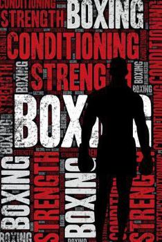 Boxing Strength and Conditioning Log: Boxing Workout Journal and Training Log and Diary for Boxer and Coach - Boxing Notebook Tracker