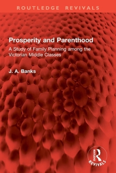 Paperback Prosperity and Parenthood: A Study of Family Planning among the Victorian Middle Classes Book