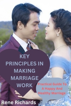 Paperback Key Principles in Making Marriage Work: Practical Guide To A Happy And Healthy Marriage Book