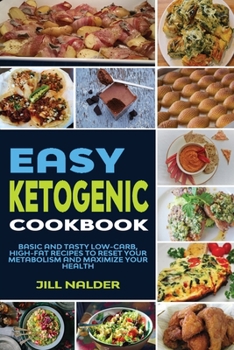 Paperback Easy Ketogenic Diet Cookbook: Basic and Tasty Low-Carb, High-Fat Recipes to Reset Your Metabolism and Maximize Your Health Book