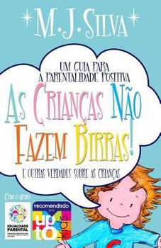 Paperback As Crianças Não Fazem Birras- um guia essencial de parentalidade positiva: Descubra a Conexão & Crie com o Coração [Portuguese] Book