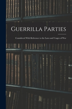 Paperback Guerrilla Parties: Considered With Reference to the Laws and Usages of War Book