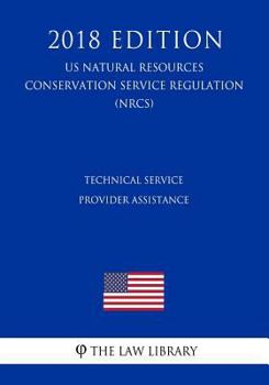 Paperback Technical Service Provider Assistance (Us Natural Resources Conservation Service Regulation) (Nrcs) (2018 Edition) Book