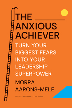 Hardcover The Anxious Achiever: Turn Your Biggest Fears Into Your Leadership Superpower Book