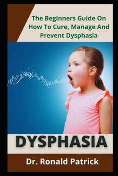 Paperback Dysphasia: The Beginners Guide On How To Cure, Manage And Prevent Dysphasia Book