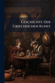 Paperback Geschichte Der Griechischen Kunst: Bd. Die Griechische Kunst Bis Myron [German] Book