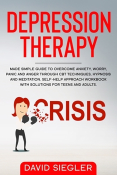 Paperback The Depression Therapy: Made simple guide to overcome anxiety, worry, panic and anger through CBT techniques, hypnosis and meditation. Self-He Book