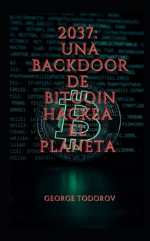 2037: Una backdoor de Bitcoin hackea el planeta (Hackers) (Spanish Edition)
