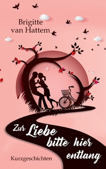 Paperback Zur Liebe bitte hier entlang: Kurzgeschichten [German] Book