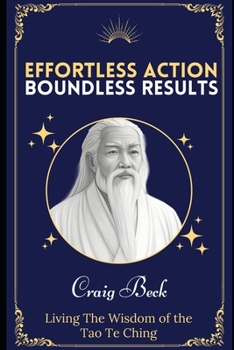 Paperback Effortless Action, Boundless Results: Living The Wisdom Of The Tao Te Ching Book