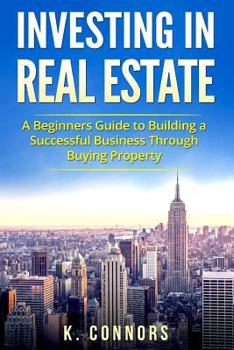 Paperback Investing in Real Estate: A Beginners Guide to Building a Successful Business Through Buying Property Book