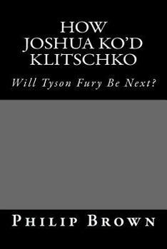 Paperback How Joshua KO'd Klitschko: Will Tyson Fury Be Next? Book