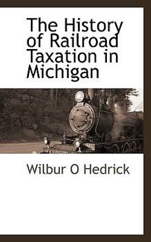 Paperback The History of Railroad Taxation in Michigan Book