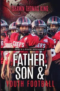 Paperback Father, Son & Youth football: Guide to a Greater Relationship Book