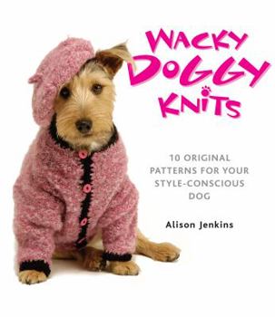 Paperback Wacky Doggy Knits: 10 Original Patterns for Your Style-Conscious Dog Book