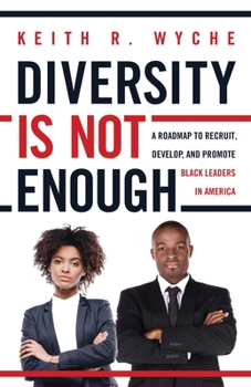 Diversity Is Not Enough: A Roadmap to Recruit, Develop and Promote Black Leaders in America
