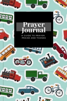 My Prayer Journal: A Guide To Prayer, Praise and Thanks: Colored Retro Engines Transport Stickers  design, Prayer Journal Gift, 6x9, Soft Cover, Matte Finish