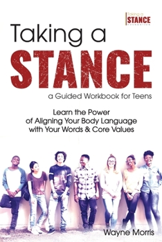 Paperback Taking a Stance Guided Workbook for Teens: Learn the Power of Aligning Your Body Language with Your Words & Core Values Book