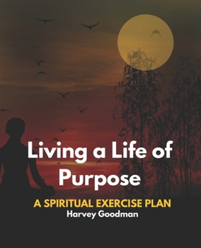 Paperback Living a Life of Purpose: A Spiritual Exercise Plan Book