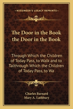 Paperback The Door in the Book the Door in the Book: Through Which the Children of Today Pass, to Walk and to Talthrough Which the Children of Today Pass, to Wa Book